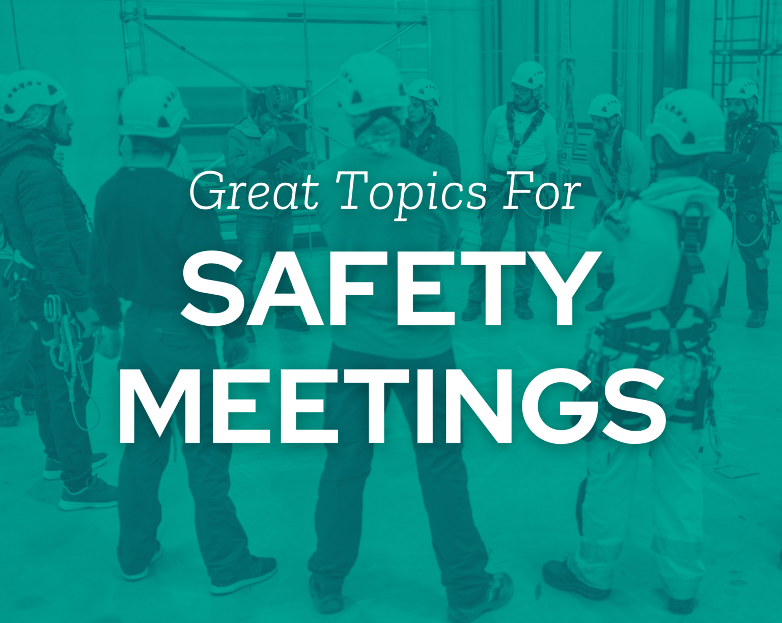 21 Great Topics To Cover At Safety Meetings