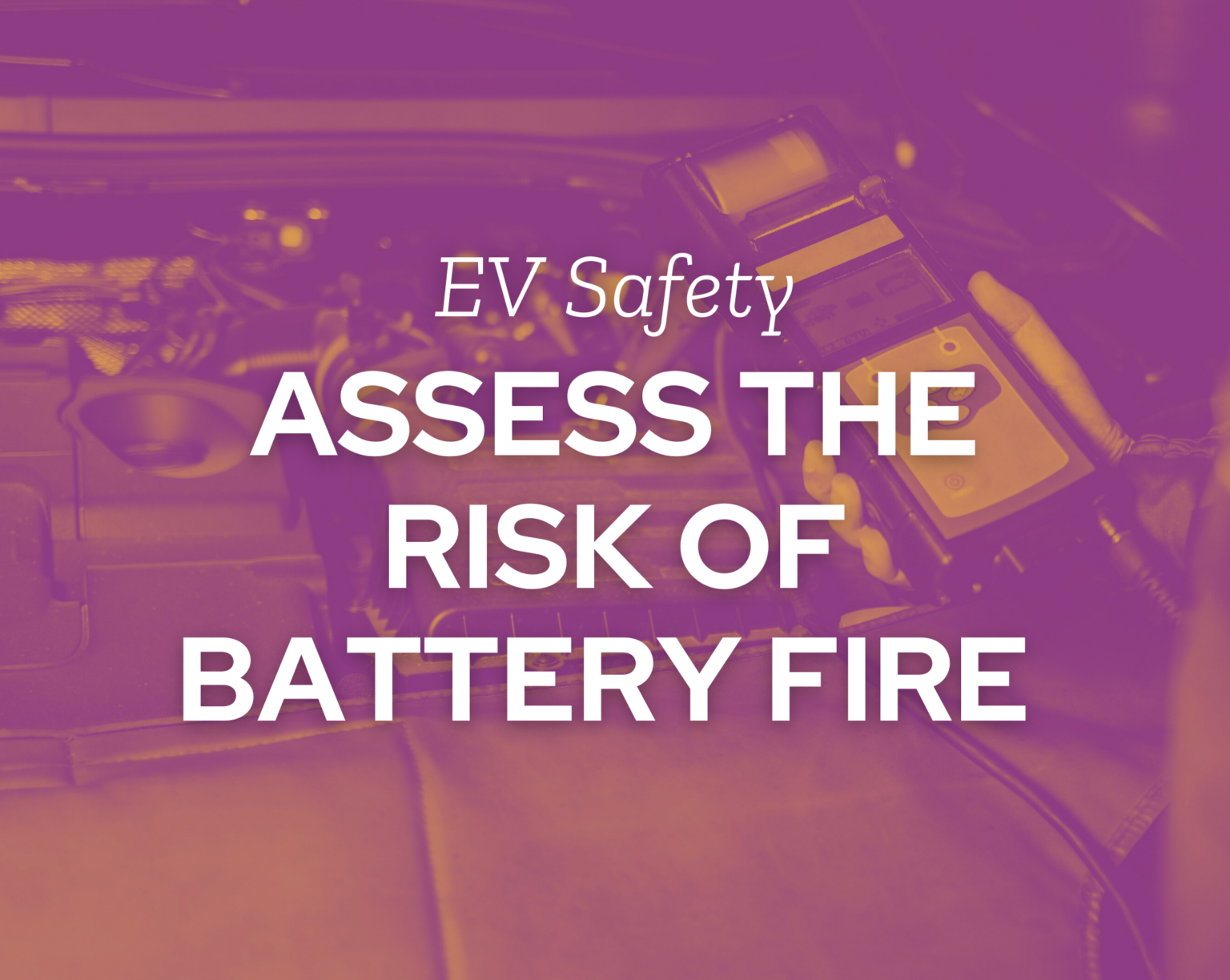 EV Hazards How to Assess the Risk of Battery Fire