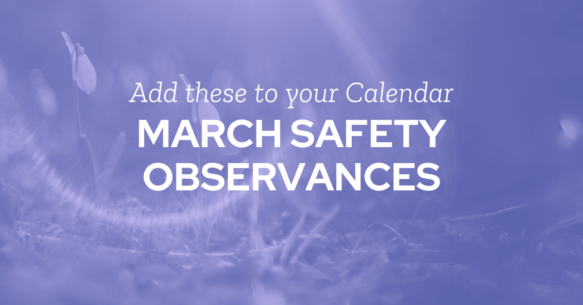 March Safety Observances: 5 Important Safety Reminders for the Workplace