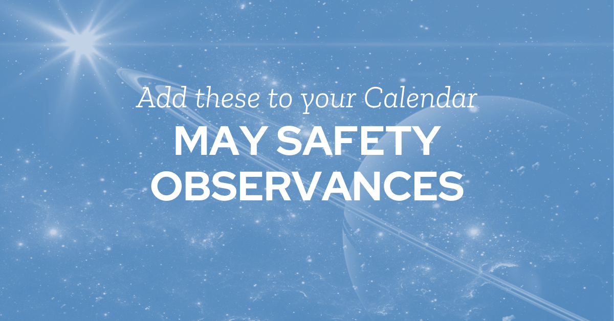 May the Safety Be With You: A Galactic Guide to May’s Safety Observances