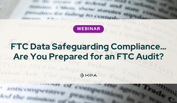 FTC Data Safeguarding Compliance…Are You Prepared for an FTC Audit