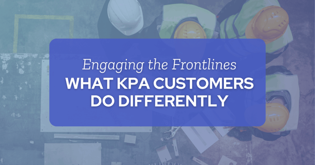 engaging the frontlines - What KPA Customers Do Differently - KPA