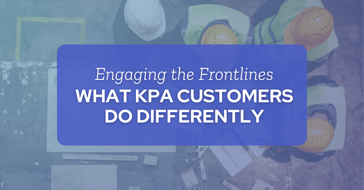 engaging the frontlines - What KPA Customers Do Differently - KPA